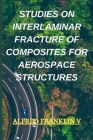 Studies on Interlaminar Fracture of Composites for Aerospace Structures By Alfred Franklin V. Cover Image