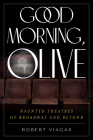 Good Morning, Olive: Haunted Theatres of Broadway and Beyond By Robert Viagas Cover Image