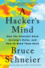 A Hacker's Mind: How the Powerful Bend Society's Rules, and How to Bend them Back Cover Image