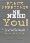 Black Americans, We Need You.: The Call for Self-Accountability for All African-Americans By Brian K. Rice Cover Image