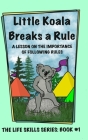 Little Koala Breaks a Rule: A Lesson on the Importance of Following Rules: A Lesson on the Importance of Following Rules Cover Image