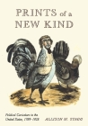 Prints of a New Kind: Political Caricature in the United States, 1789-1828 By Allison M. Stagg Cover Image