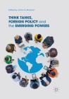 Think Tanks, Foreign Policy and the Emerging Powers By James G. McGann (Editor) Cover Image