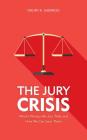 The Jury Crisis: What's Wrong with Jury Trials and How We Can Save Them By Drury R. Sherrod Cover Image