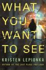 What You Want to See: A Mystery (Roxane Weary #2) By Kristen Lepionka Cover Image