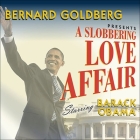 A Slobbering Love Affair Lib/E: The True (and Pathetic) Story of the Torrid Romance Between Ckck Obama and the Mainstream Media Cover Image