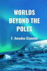 Worlds Beyond the Poles: Physical Continuity of the Universe By F. Amadeo Giannini Cover Image