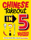 Chinese Takeout in 5: 80 of Your Favorite Dishes Using Only Five Ingredients Cover Image