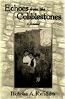 Echoes from the Cobblestones: A Memoir By Nicholas A. Kefalides Cover Image