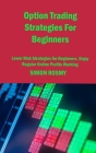 Option Trading Strategies For Beginners: Lower Risk Strategies for Beginners. Enjoy Regular Online Profits Working By Simon Rosmy Cover Image