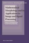 Mathematical Morphology and Its Applications to Image and Signal Processing (Computational Imaging and Vision #12) By Henk J. A. M. Heijmans (Editor), Jos B. T. M. Roerdink (Editor) Cover Image