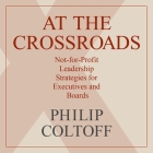 At the Crossroads: Not-For-Profit Leadership Strategies for Executives and Boards By Gregory Itzin (Read by), B. J. Daniels, Philip Coltoff Cover Image