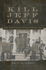 Kill Jeff Davis, Volume 51: The Union Raid on Richmond, 1864 (Campaigns and Commanders #51) By Bruce M. Venter Cover Image