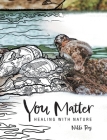 You Matter: Healing with Nature By Nikki Roy, Kate Zessel (Illustrator) Cover Image