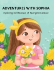 Adventures with Sophia: Exploring the Wonders of Springtime Nature By Silvi Pavlova Cover Image