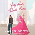 Gray Hair Don't Care By Karen Booth, Romy Nordlinger (Read by) Cover Image