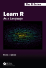 Learn R: As a Language (Chapman & Hall/CRC the R) By Pedro J. Aphalo Cover Image