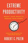 Extreme Productivity: Boost Your Results, Reduce Your Hours By Robert C. Pozen Cover Image