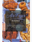The Essential Air Fryer Recipe Book: The Best Book you Needed to Have for your Air Fryer Cover Image