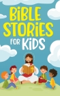 Bible Stories for Kids: Timeless Christian Stories to Grow in God's Love: Classic Bedtime Tales for Children of Any Age: a Collection of Short By Nicole Goodman Cover Image