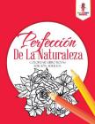 Perfección De La Naturaleza: Colorear Libro Rosas Edición Adultos By Coloring Bandit Cover Image