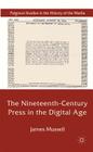 The Nineteenth-Century Press in the Digital Age (Palgrave Studies in the History of the Media) By J. Mussell Cover Image