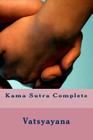 Kama Sutra Complete By Richard Burton (Translator), David Fischer (Introduction by), Vatsyayana Cover Image