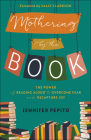 Mothering by the Book: The Power of Reading Aloud to Overcome Fear and Recapture Joy By Jennifer Pepito, Sally Clarkson (Foreword by) Cover Image