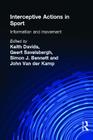 Interceptive Actions in Sport: Information and Movement By Simon Bennett (Editor), Keith Davids (Editor), Geert J. P. Savelsbergh (Editor) Cover Image