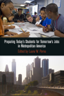 Preparing Today's Students for Tomorrow's Jobs in Metropolitan America (City in the Twenty-First Century) By Laura W. Perna (Editor) Cover Image