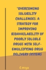 Overcoming Solubility Challenges: A Strategy for Improving Bioavailability of Poorly Soluble Drugs with Self-Emulsifying Drug Delivery Systems Cover Image
