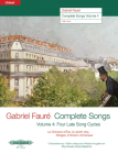 Gabriel Fauré--Complete Songs: Four Late Song Cycles: La Chanson d'Ève, Le Jardin Clos, Mirages, l'Horizon Chimérique (Edition for High Voice) By Gabriel Fauré (Composer), Roy Howat (Composer), Emily Kilpatrick (Composer) Cover Image