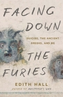 Facing Down the Furies: Suicide, the Ancient Greeks, and Me By Edith Hall Cover Image