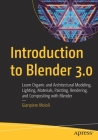 Introduction to Blender 3.0: Learn Organic and Architectural Modeling, Lighting, Materials, Painting, Rendering, and Compositing with Blender By Gianpiero Moioli Cover Image