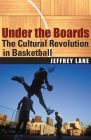 Under the Boards: The Cultural Revolution in Basketball By Jeffrey Lane Cover Image