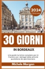 30 Giorni in Bordeaux 2024: Una guida turistica completa per la Francia con i dettagli delle attività quotidiane da sperimentare. Cover Image