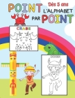 L'alphabet point par point: Points à relier pour enfants dès 5 ans cahier de jeux activités pour apprendre à dessiner les lettres de l'alphabet li By Amélie La Flibustière Cover Image