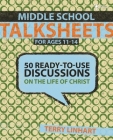 Middle School Talksheets for Ages 11-14: 50 Ready-To-Use Discussions on the Life of Christ By Terry D. Linhart Cover Image