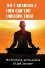The 7 Chakras & How Can You Unblock Them: The Ascension Rules & Journey Of Self Discovery: Keys To Unlocking God'S Purpose For Your Life By Adeline Maycock Cover Image