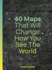 40 Maps That Will Change How You See the World Cover Image