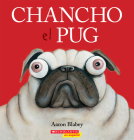 Chancho el pug (Pig the Pug) By Aaron Blabey, Aaron Blabey (Illustrator) Cover Image