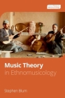Music Theory in Ethnomusicology By Stephen Blum Cover Image