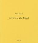 A City in the Mind By Peter Fraser Cover Image