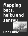 flapping bats, haiku and senryu Cover Image