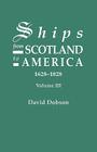 Ships from Scotland to America, 1628-1828. Volume III By David Dobson Cover Image