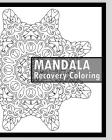 Recovery Coloring Book: More Than 50 Mandala Coloring Pages for Inner Peace and Inspiration, Making Meditation, Self-Help Creativity, Alternat Cover Image