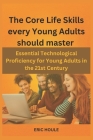 The Core Life Skills every Young Adults should master: Essential Technological Proficiency for Young Adults in the 21st Century Cover Image