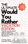 The Ultimate Would You Rather Vacation Edition: Over 180 vacation-themed prompts designed to make you think, laugh and have fun, made by kids for kids Cover Image