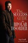 The Success Guide to Bipolar Disorder By Scot Ferrell, Patricia Scott Cover Image