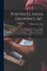 Portraits, India Drawings, &c.: a Catalogue of a Genuine and Valuable Collection of English and Foreign Portraits, India Drawings, &c. ... Which Will By William Fl 1778-1815 Richardson (Created by) Cover Image